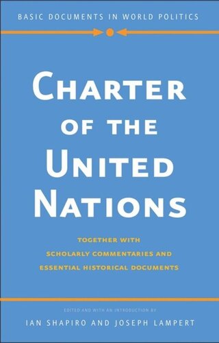 Charter Of The United Nations Together With Scholarly Commentaries And Essential Historical Documents Ian Shapiro Editor Joseph Lampert Editor
