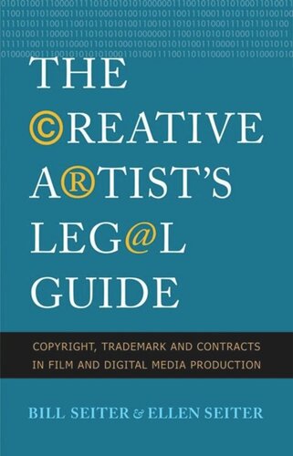 The Creative Artists Legal Guide Copyright Trademark And Contracts In Film And Digital Media Production Ellen Seiter Bill Seiter