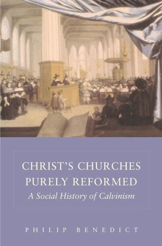 Christs Churches Purely Reformed A Social History Of Calvinism Philip Benedict