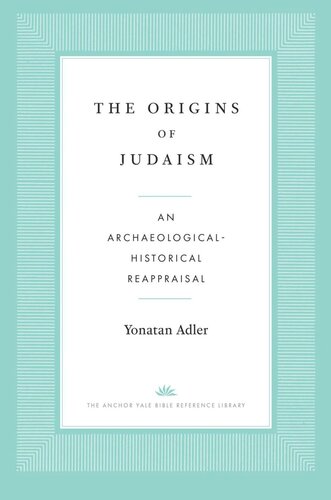 The Origins Of Judaism An Archaeologicalhistorical Reappraisal Yonatan Adler