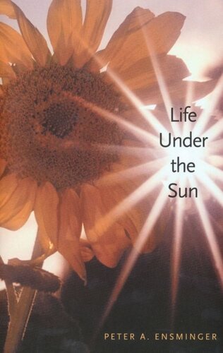 Life Under The Sun Peter A Ensminger