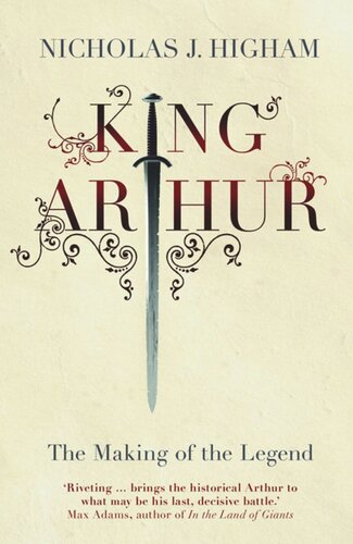 King Arthur The Making Of The Legend Nicholas J Higham