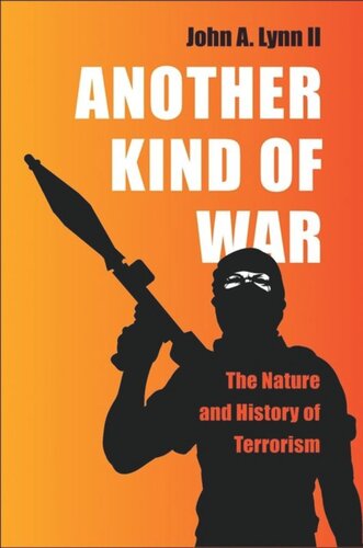 Another Kind Of War The Nature And History Of Terrorism John A Lynn