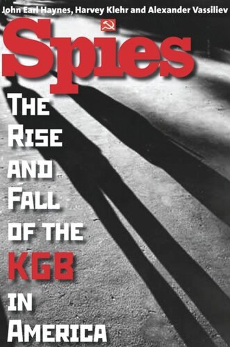 Spies The Rise And Fall Of The Kgb In America John Earl Haynes Harvey Klehr Alexander Vassiliev