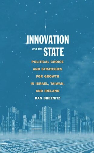 Innovation And The State Political Choice And Strategies For Growth In Israel Taiwan And Ireland Dan Breznitz