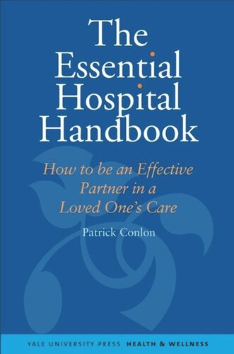 The Essential Hospital Handbook How To Be An Effective Partner In A Loved Ones Care Patrick Conlon