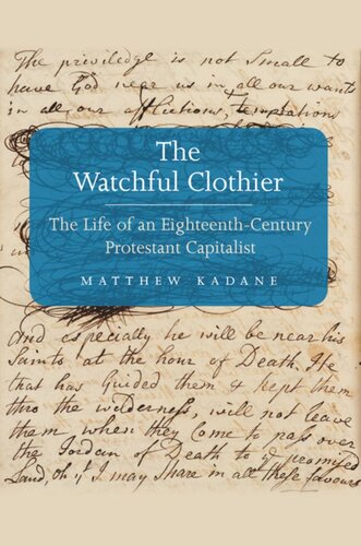 The Watchful Clothier The Life Of An Eighteenthcentury Protestant Capitalist Matthew Kadane