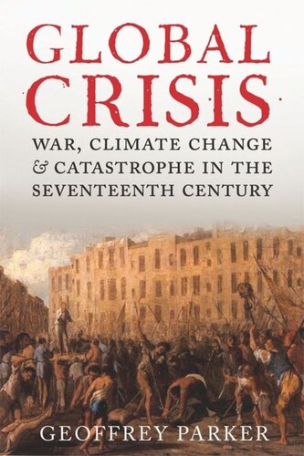Global Crisis War Climate And Catastrophe In The Seventeenth Century Geoffrey Parker