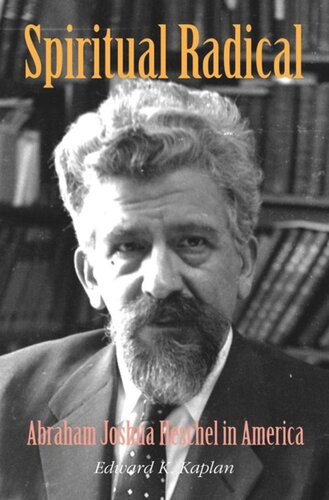 Spiritual Radical Abraham Joshua Heschel In America 19401972 Edward K Kaplan