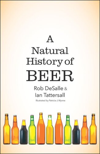 A Natural History Of Beer Rob Desalle Ian Tattersall Patricia J Wynne