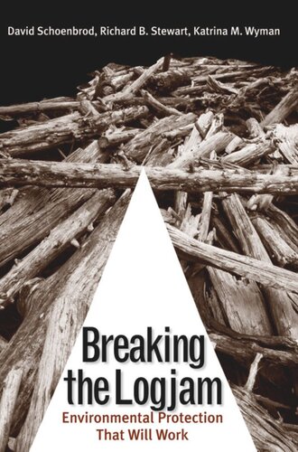 Breaking The Logjam Environmental Protection That Will Work David Schoenbrod