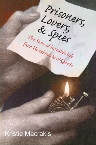 Prisoners Lovers And Spies The Story Of Invisible Ink From Herodotus To Alqaeda Kristie Macrakis