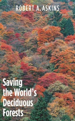 Saving The Worlds Deciduous Forests Ecological Perspectives From East Asia North America And Europe Robert A Askins