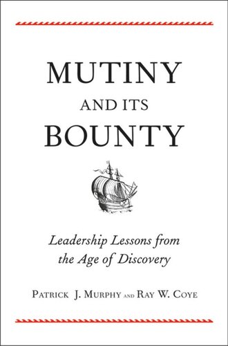 Mutiny And Its Bounty Leadership Lessons From The Age Of Discovery Patrick J Murphy Ray W Coye