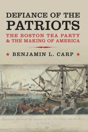 Defiance Of The Patriots The Boston Tea Party And The Making Of America Benjamin L Carp