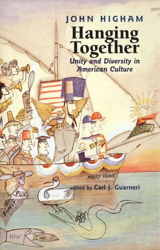 Hanging Together Unity And Diversity In American Culture John Higham Editor Carl J Guarneri Editor
