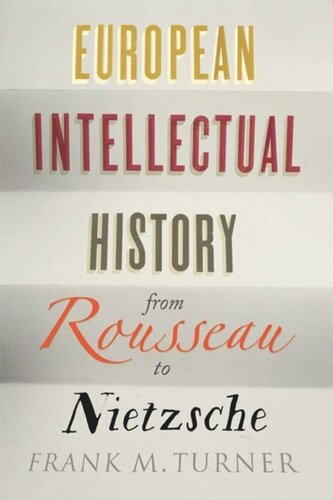European Intellectual History From Rousseau To Nietzsche Frank M Turner Editor Richard A Lofthouse Editor