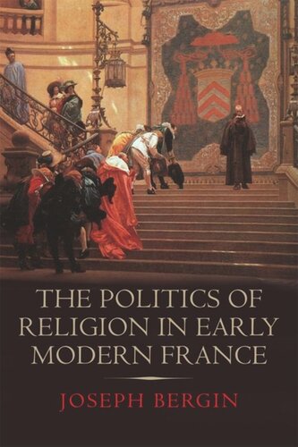 The Politics Of Religion In Early Modern France Joseph Bergin