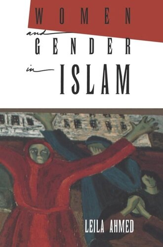 Women And Gender In Islam Historical Roots Of A Modern Debate Leila Ahmed