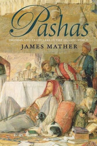 Pashas Traders And Travellers In The Islamic World James Mather
