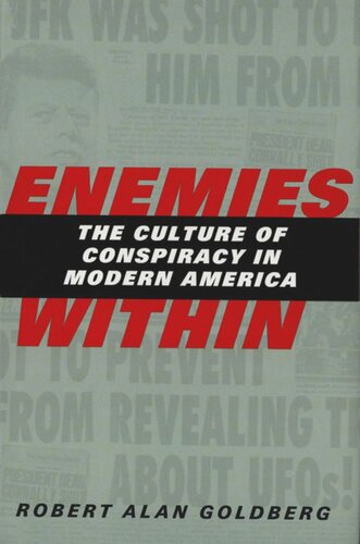 Enemies Within The Culture Of Conspiracy In Modern America Robert Alan Goldberg