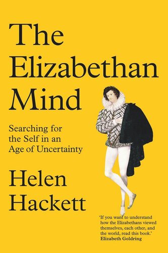 The Elizabethan Mind Searching For The Self In An Age Of Uncertainty Helen Hackett