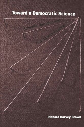 Toward A Democratic Science Scientific Narration And Civic Communication Richard Harvey Brown