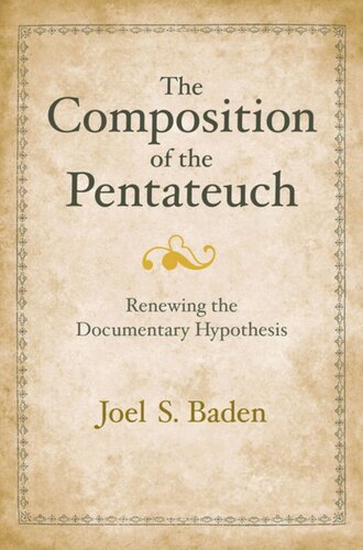 The Composition Of The Pentateuch Renewing The Documentary Hypothesis First Edition Joel S Baden