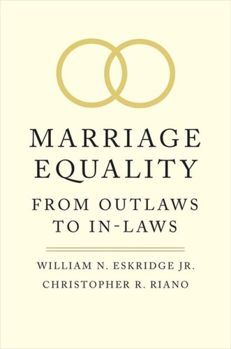 Marriage Equality From Outlaws To Inlaws William N Eskridge Christopher R Riano
