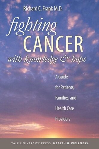 Fighting Cancer With Knowledge And Hope A Guide For Patients Families And Health Care Providers Richard C Frank Gale V Parsons