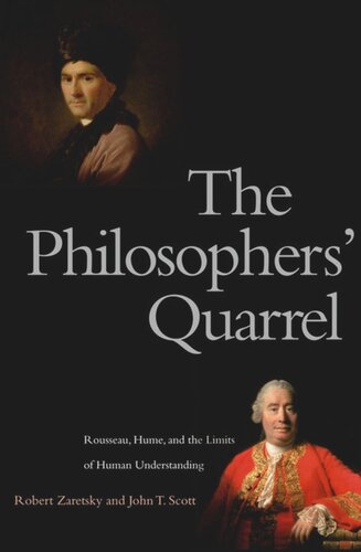 The Philosophers Quarrel Rousseau Hume And The Limits Of Human Understanding Robert Zaretsky John T Scott