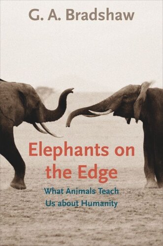 Elephants On The Edge What Animals Teach Us About Humanity G A Bradshaw