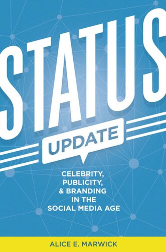 Status Update Celebrity Publicity And Branding In The Social Media Age Alice E Marwick