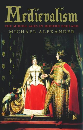 Medievalism The Middle Ages In Modern England Michael Alexander