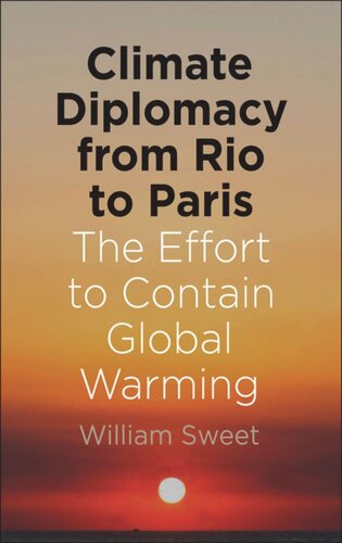 Climate Diplomacy From Rio To Paris The Effort To Contain Global Warming William Sweet