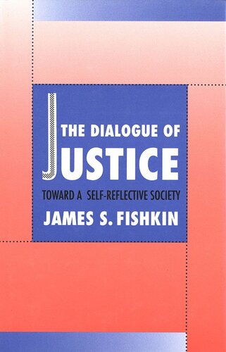 The Dialogue Of Justice Toward A Selfreflective Society James Fishkin