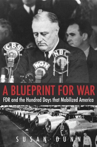 A Blueprint For War Fdr And The Hundred Days That Mobilized America Susan Dunn