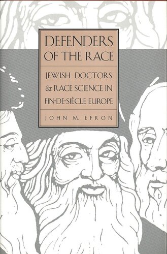 Defenders Of The Race Jewish Doctors And Race Science In Findesicle Europe John Efron