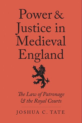 Power And Justice In Medieval England The Law Of Patronage And The Royal Courts Joshua C Tate