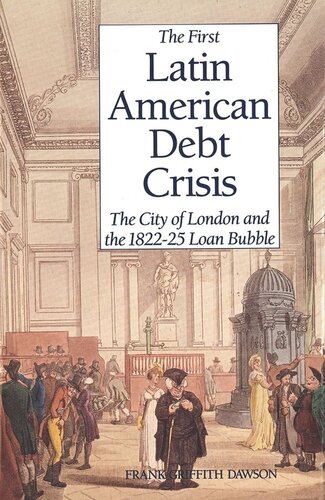The First Latin American Debt Crisis The City Of London And The 182225 Loan Bubble Frank Dawson