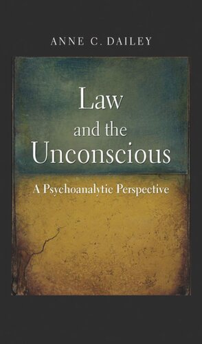 Law And The Unconscious A Psychoanalytic Perspective Anne C Dailey