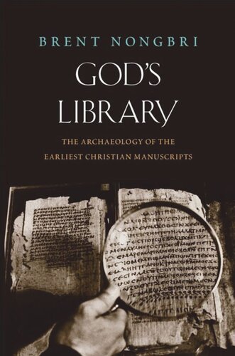 Gods Library The Archaeology Of The Earliest Christian Manuscripts Brent Nongbri