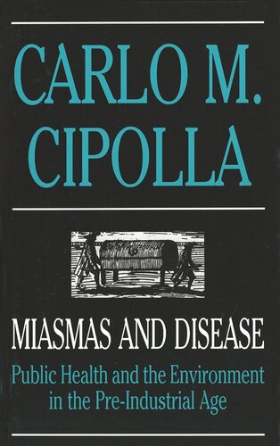 Miasmas And Disease Public Health And The Environment In The Preindustrial Age Carlo Cipolla
