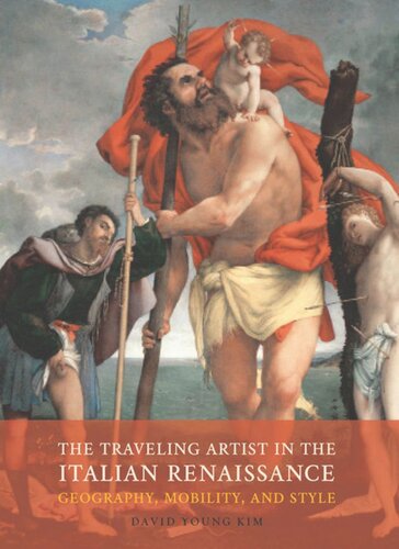The Traveling Artist In The Italian Renaissance Geography Mobility And Style David Young Kim
