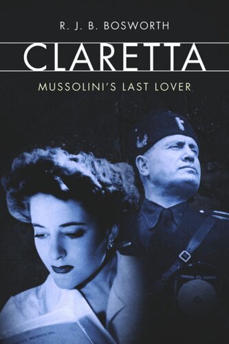 Claretta Mussolinis Last Lover R J B Bosworth