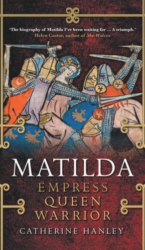 Matilda Empress Queen Warrior Catherine Hanley