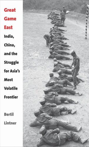 Great Game East India China And The Struggle For Asias Most Volatile Frontier Bertil Lintner