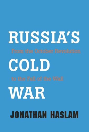 Russias Cold War From The October Revolution To The Fall Of The Wall Jonathan Haslam