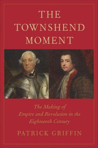 The Townshend Moment The Making Of Empire And Revolution In The Eighteenth Century Patrick Griffin