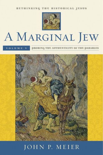 A Marginal Jew Rethinking The Historical Jesus Volume V Probing The Authenticity Of The Parables John P Meier